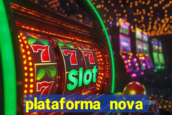 plataforma nova pagando hoje